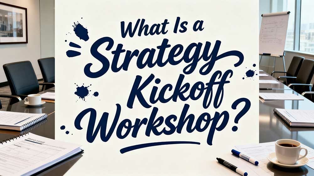 What Is a Strategy Kickoff Workshop? Kickstart Your Roadmap